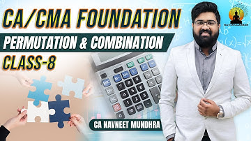 CA / CMA Foundation Mathematics | Permutation & Combination 8th Class | CA Navneet Mundhra
