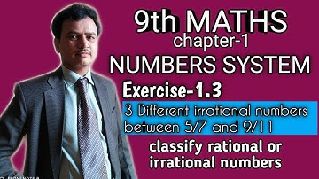 9th maths Exercise 1.3 ,3 different irrational numbers between 5/7 & 9/11