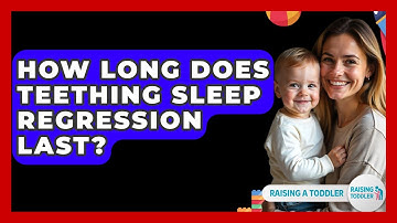 How Long Does Teething Sleep Regression Last? - Raising A Toddler