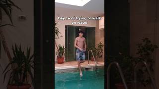 Day 14 Of Trying To Walk On Water