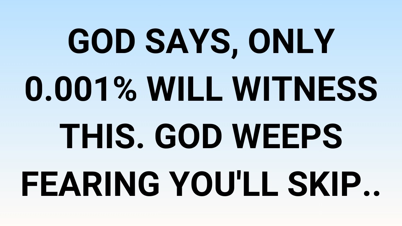 🧾God says, Only 0.001% will witness this. God weeps fearing you'll skip..