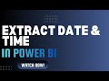 2.5 How to Extract Date and Time in Power BI (Power Query) | Complete Beginner's Guide