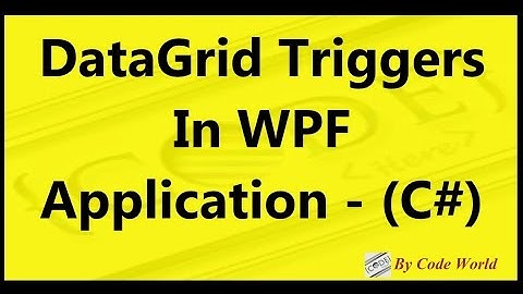 DataGrid Triggers In WPF Applications - (C#)