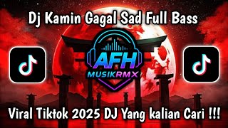 DJ KAMIN GAGAL SAD VIRAL TIKTOK TERBARU 2025 | FULL BASS SLOW REMIX PALING DICARI