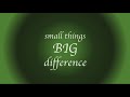 Small Things Big Difference