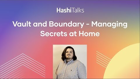 Vault and Boundary - Managing Secrets at Home