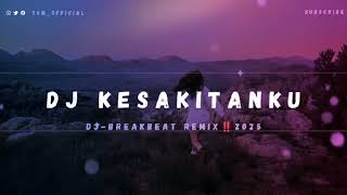 Dj Kesakitanku Breakbeat Version Remix Viraltiktok Terbaru 2025