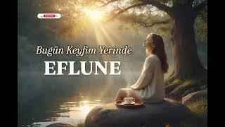 Bugün Keyfim Yerinde - Eflune 