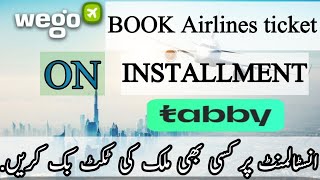 How To Book Airlines Ticket On Installment Wego Installment Plan Wego Flight Through Tabby