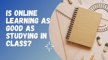 Is online learning as good as studying in class?