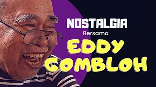 NOSTALGIA BERSAMA EDDY GOMBLOH