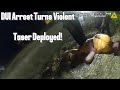 DUI Arrest Turns Violent During Field Sobriety Exercise (Taser Deployed)
