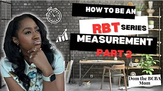 How to Become an RBT Series| ￼ Measurement part two