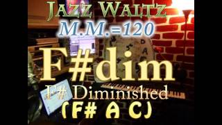 f#dim diminished (f# a c) jazz waltz - m.m.=120 - one chord vamp