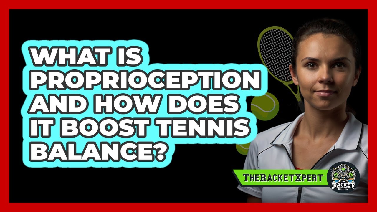 What Is Proprioception And How Does It Boost Tennis Balance? - The Racket Xpert