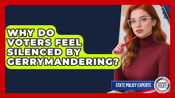 Why Do Voters Feel Silenced By Gerrymandering? - State Policy Experts