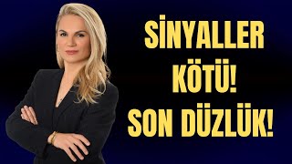 SİNYALLER KÖTÜ! SON DÜZLÜK!