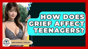 How Does Grief Affect Teenagers? - High School Toolkit