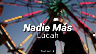 Video thumbnail of "Nadie Más • Lucah / Letra ♡"