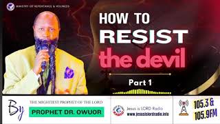 How to resist the devil. THE TWO MOST DREADFUL PROPHETS OF THE LORD PROPHETS DR DAVID OWUOR