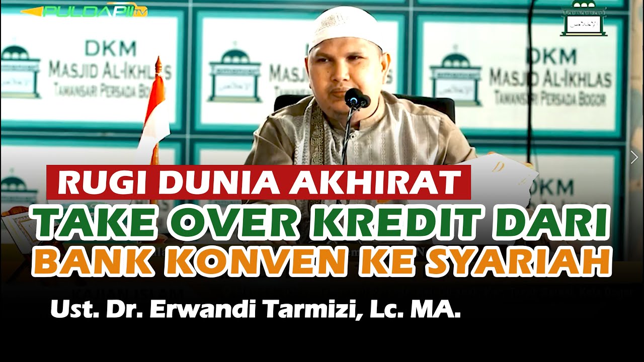 TAKE OVER KREDIT DARI BANK KONVENSIONAL KE BANK SYARI'AH | Ust. Dr. Erwandi Tarmizi, Lc. MA.