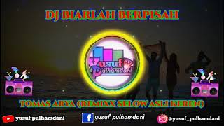Dj Biarlah berpisah (Tomas arya dj remixx selow asli keren)