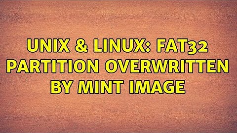 Unix & Linux: fat32 partition overwritten by Mint image
