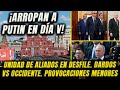 ¡Arropan a Putin en Día V! Unidad de aliados en desfile. Dardos vs Occidente. Provocaciones menores.