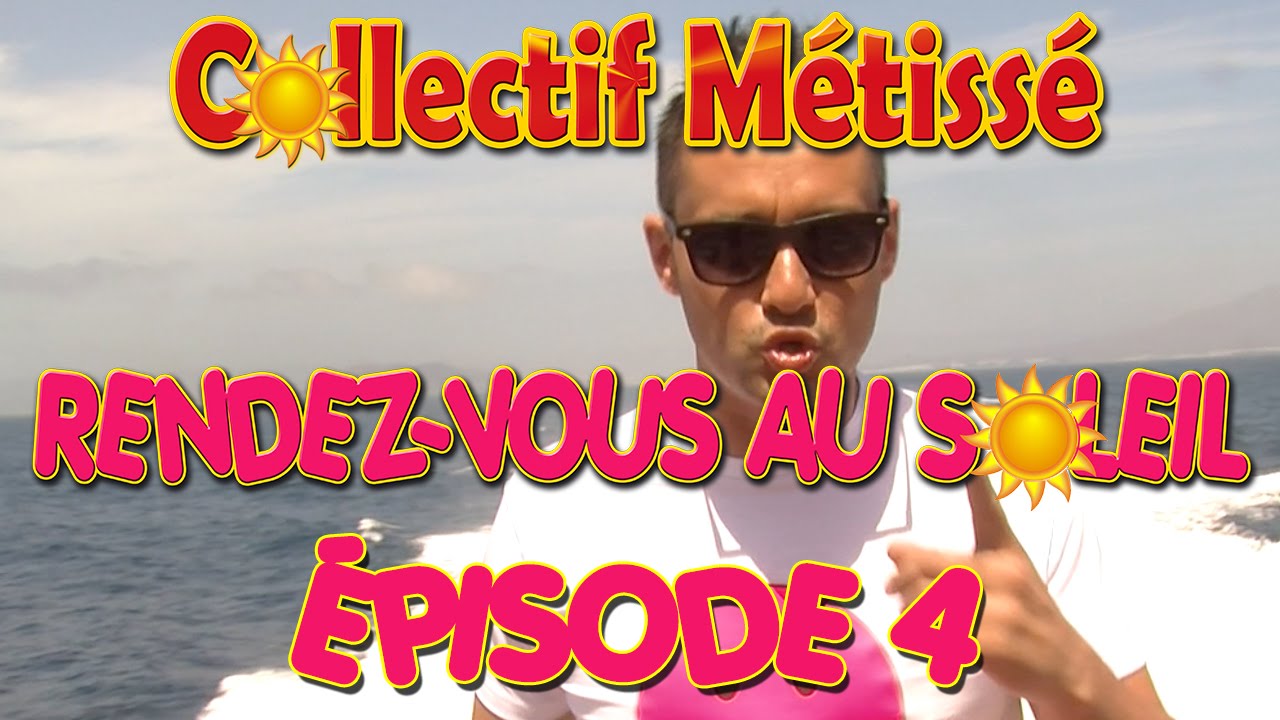 Episode 4 Collectif Métissé "Rendez-vous au soleil"