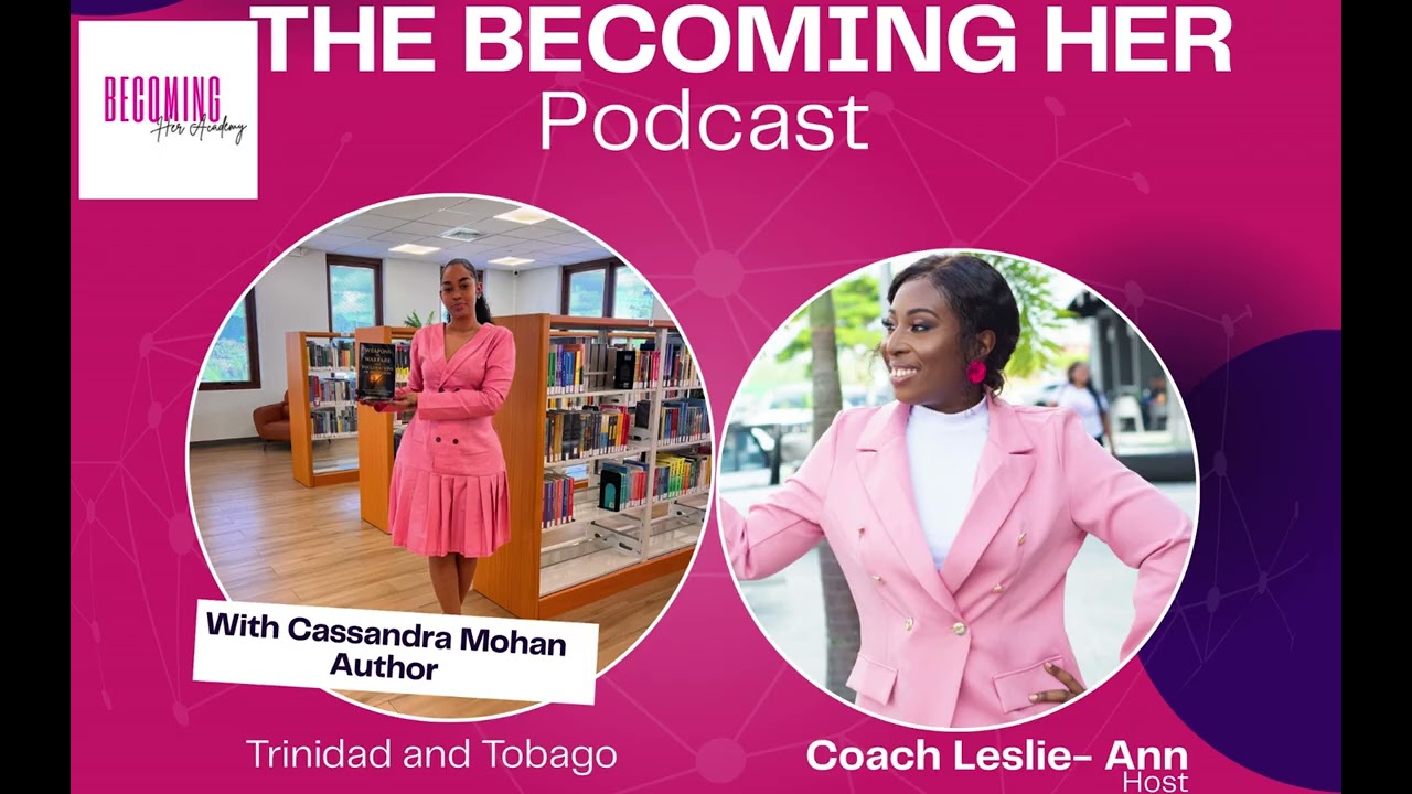 The Becoming Her Podcast - Our Guest Cassandra Mohan - Author - Trinidad and Tobago
