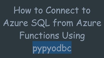 How to Connect to Azure SQL from Azure Functions Using pypyodbc