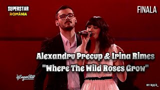 FINALA SuperStar România | Alexandru Precup și Irina Rimes ♫ Cover: &quot;Where The Wild Roses Grow&quot;