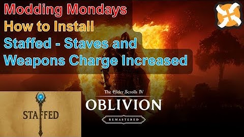 Modding Mondays - Oblivion Remastered - How to Install Staffed - Staves and Weapons Charge Increased