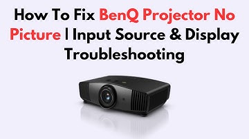 How To Fix BenQ Projector No Picture | Input Source & Display Troubleshooting