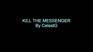 KILL THE MESSENGER | An original composition by CelestG