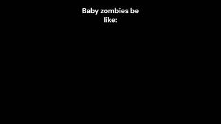 Baby Zombies be like : asdf movie.