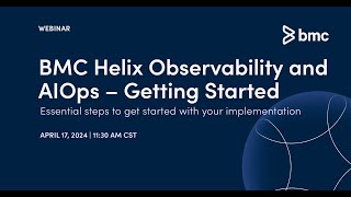 Webinar: BMC Helix Observability and AIOps - Getting Started Session 2.