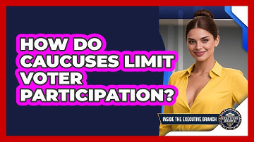 How Do Caucuses Limit Voter Participation? - Inside the Executive Branch