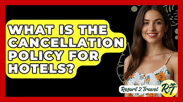 What Is The Cancellation Policy For Hotels? - Resort 2 Travel