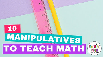 10 Manipulatives to Teach Math