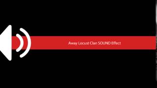 Away Locust Clan SOUND Effect