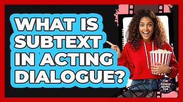 What Is Subtext In Acting Dialogue? - Famous Movies Club
