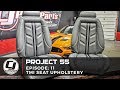 PROJECT 55 | Episode 11: TMI Seat Upholstery