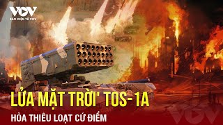 Toàn Cảnh Quốc Tế Trưa 185Lửa Mặt Trời Tos-1A Nga Hỏa Thiêu Loạt Cứ Điểm Israel Chia Rẽ Vì Gaza