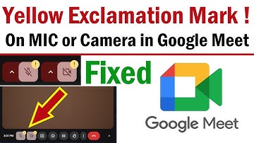 Geel uitroepteken op microfoon of camera in Google Meet | Geef Chrome toegang tot mijn camera en ...