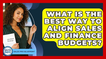 What Is The Best Way To Align Sales And Finance Budgets? - Sales Pro Blueprint