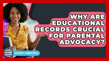 Why Are Educational Records Crucial For Parental Advocacy? - Accessible Learning For All