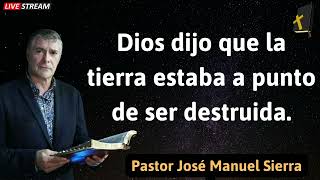 Dios dijo que la tierra estaba a punto de ser destruida  Pastor José Manuel Sierra