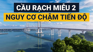 DỰ ÁN CẦU RẠCH MIỄU 2 || Vừa khởi công đã bị đe dọa tiến độ