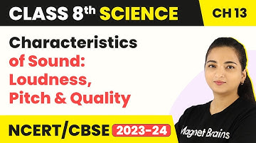 Class 8 Science Chapter 13 | Characteristics of Sound: Loudness, Pitch and Quality - Sound